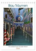 Blau Träumen (Tischkalender 2026 DIN A5 hoch), CALVENDO Monatskalender Blau Träumen (Tischkalender 2026 DIN A5 hoch), CALVENDO Monatskalender