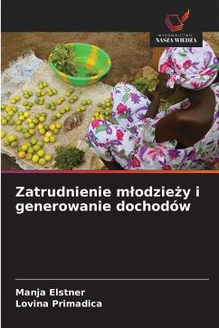 Zatrudnienie m¿odzie¿y i generowanie dochodów - Elstner, Manja;Primadica, Lovina Zatrudnienie m¿odzie¿y i generowanie dochodów - Elstner, Manja;Primadica, Lovina