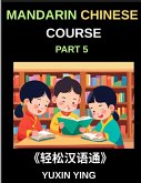 Mandarin Chinese Course (Part 5)- The Complete Self-Learn Chinese Course, Interconnected Lessons, Pinyin, Tones & History for HSK All-Level Mastery