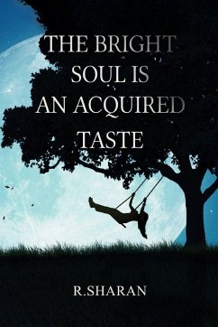 The Bright Soul is an Acquired Taste - Sharan, R.