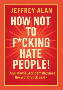 Cover How Not To F*cking Hate People!