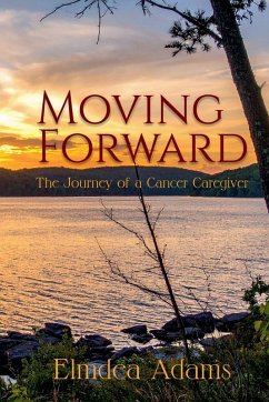 Moving Forward, The Journey of a Cancer Caregiver - Adams, Elmdea