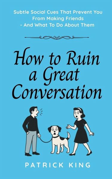 How To Ruin a Great Conversation How To Ruin a Great Conversation
