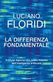 La differenza fondamentale. Artificial Agency: una nuova filosofia dell'intelligenza artificiale La differenza fondamentale. Artificial Agency: una nuova filosofia dell'intelligenza artificiale