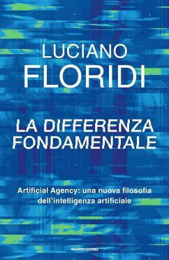 Cover La differenza fondamentale. Artificial Agency: una nuova filosofia dell'intelligenza artificiale
