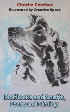 Mofflocks and Snuffs, Poems and Paintings - Feather, Charlie Mofflocks and Snuffs, Poems and Paintings - Feather, Charlie