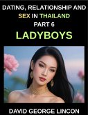 Dating, Relationship and Sex in Thailand (Part 6)- Ladyboys, Beyond the Binary, Love, Desire, and Identity with Thailand's Ladyboys, A Candid Look at Relationships and Sexual Health with Thailand's Ladyboys