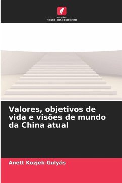 Valores, objetivos de vida e visões de mundo da China atual - Kozjek-Gulyás, Anett Valores, objetivos de vida e visões de mundo da China atual - Kozjek-Gulyás, Anett