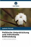 Politische Unterdrückung und individuelle Entfremdung Politische Unterdrückung und individuelle Entfremdung