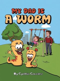 My Dad is a Worm - Gonzalez, Cynthia