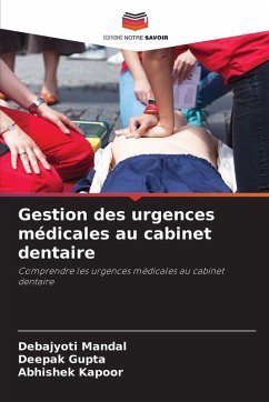 Gestion des urgences médicales au cabinet dentaire - Mandal, Debajyoti;Gupta, Deepak;Kapoor, Abhishek Gestion des urgences médicales au cabinet dentaire - Mandal, Debajyoti;Gupta, Deepak;Kapoor, Abhishek