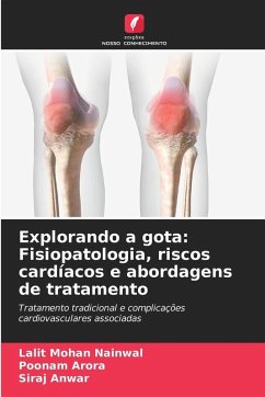 Explorando a gota: Fisiopatologia, riscos cardíacos e abordagens de tratamento - Nainwal, Lalit Mohan; Arora, Poonam; Anwar, Siraj