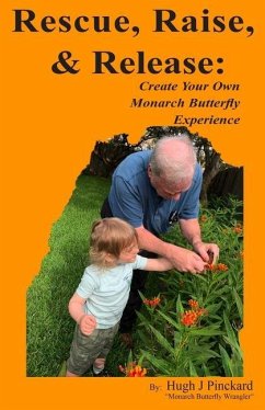 Cover Rescue, Raise, and Release. Create Your Own Monarch Butterfly Experience