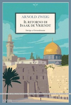Il ritorno di Isaak De Vriendt. Intrigo a Gerusalemme - Zweig, Arnold Il ritorno di Isaak De Vriendt. Intrigo a Gerusalemme - Zweig, Arnold
