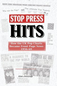 Cover Stop Press Hits - How the UK Pop Charts Became Front Page News 1956-69
