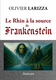Le Rhin à la source de Frankenstein - Larizza, Olivier