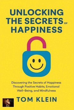 Unlocking the Secrets of Happiness - Klein, Tom