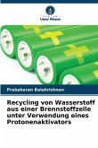 Recycling von Wasserstoff aus einer Brennstoffzelle unter Verwendung eines Protonenaktivators Recycling von Wasserstoff aus einer Brennstoffzelle unter Verwendung eines Protonenaktivators