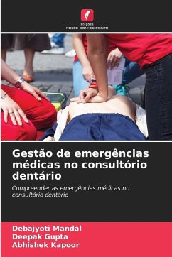 Gestão de emergências médicas no consultório dentário - Mandal, Debajyoti;Gupta, Deepak;Kapoor, Abhishek Gestão de emergências médicas no consultório dentário - Mandal, Debajyoti;Gupta, Deepak;Kapoor, Abhishek