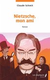 Nietzsche, mon ami Nietzsche, mon ami