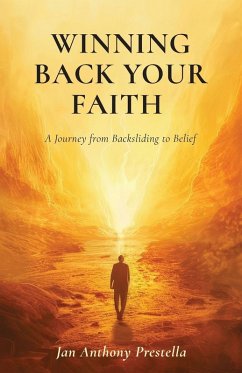 Winning Back Your Faith, A Journey from Backsliding to Belief - Prestella, Jan Anthony Winning Back Your Faith, A Journey from Backsliding to Belief - Prestella, Jan Anthony