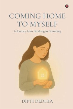 Coming Home to Myself - Dipti Dedhia Coming Home to Myself - Dipti Dedhia