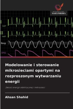 Modelowanie i sterowanie mikrosieciami opartymi na rozproszonym wytwarzaniu energii - Shahid, Ahsan Modelowanie i sterowanie mikrosieciami opartymi na rozproszonym wytwarzaniu energii - Shahid, Ahsan