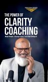 The Power of Clarity Coaching The Power of Clarity Coaching