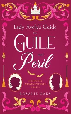 Lady Avely's Guide to Guile and Peril - Oaks, Rosalie