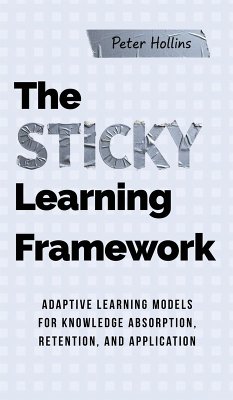 The Sticky Learning Framework - Hollins, Peter The Sticky Learning Framework - Hollins, Peter