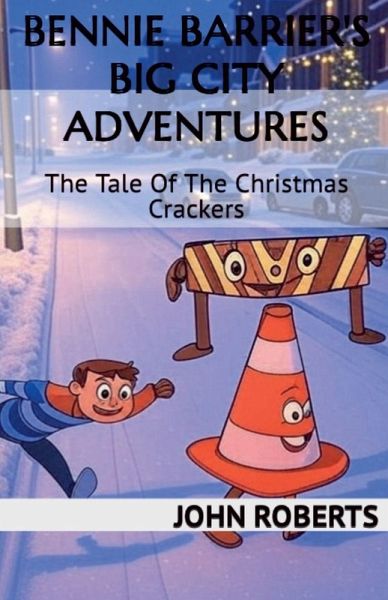 Bennie Barrier's Big City Adventures; The Tale Of The Christmas Crackers Bennie Barrier's Big City Adventures; The Tale Of The Christmas Crackers