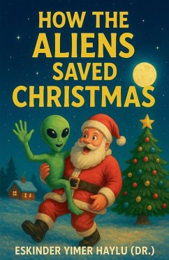 How the Aliens Saved Christmas - Haylu, Eskinder Yimer