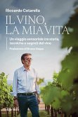 Il vino, la mia vita. Un viaggio sensoriale tra storia, tecniche e segreti del vino