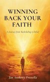 Winning Back Your Faith, A Journey from Backsliding to Belief Winning Back Your Faith, A Journey from Backsliding to Belief