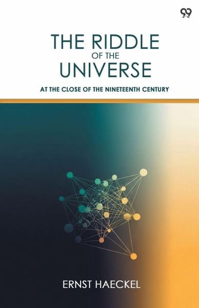 The Riddle Of The Universe At The Close Of The Nineteenth Century The Riddle Of The Universe At The Close Of The Nineteenth Century