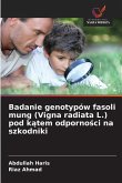 Badanie genotypów fasoli mung (Vigna radiata L.) pod k¿tem odporno¿ci na szkodniki Badanie genotypów fasoli mung (Vigna radiata L.) pod k¿tem odporno¿ci na szkodniki