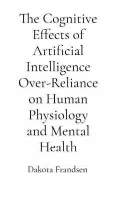 Cover The Cognitive Effects of Artificial Intelligence Over-Reliance on Human Physiology and Mental Health