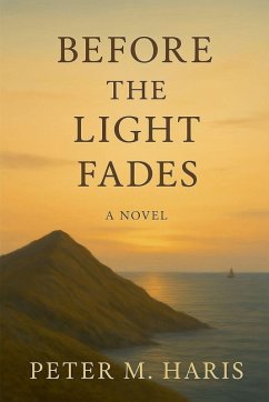 Before the Light Fades A Novel - Haris, Peter M.