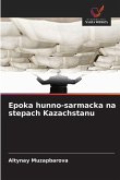Epoka hunno-sarmacka na stepach Kazachstanu