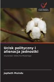Ucisk polityczny i alienacja jednostki
