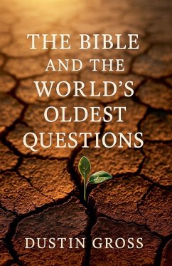 The Bible and the World's Oldest Questions - Gross, Dustin The Bible and the World's Oldest Questions - Gross, Dustin