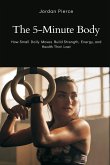The 5-Minute Body The 5-Minute Body