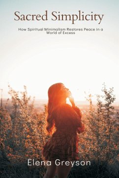 Sacred Simplicity How Spiritual Minimalism Restores Peace in a World of Excess. - Greyson, Elena