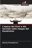 L'epoca dei Guni e dei Sarmati nelle steppe del Kazakistan L'epoca dei Guni e dei Sarmati nelle steppe del Kazakistan