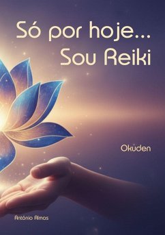 Só por hoje... Sou Reiki - Almas, António Só por hoje... Sou Reiki - Almas, António