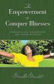 THE EMPOWERMENT TO CONQUER ILLNESSES THE EMPOWERMENT TO CONQUER ILLNESSES