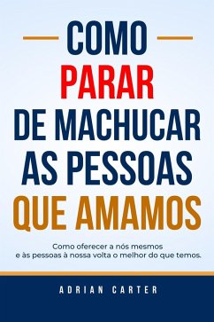 Cover Como Parar de Machucar as Pessoas que Amamos (eBook, ePUB)