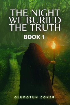 The Night We Buried The Truth- Book 1 (eBook, ePUB) - Coker, Oludotun The Night We Buried The Truth- Book 1 (eBook, ePUB) - Coker, Oludotun