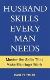 Husband Skills Every Man Needs: Master the Skills that Make Marriage Work (eBook, ePUB)