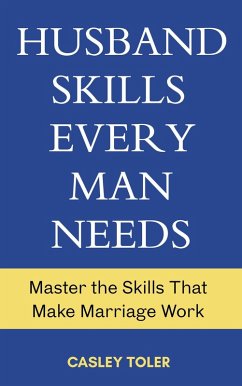 Cover Husband Skills Every Man Needs: Master the Skills that Make Marriage Work (eBook, ePUB)